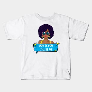 You Be You I'll Be Me Kids T-Shirt